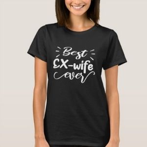 Best Ex Wife Ever - Funny Cool Gift T-Shirt What should I get my ex-wife for Mother's Day?