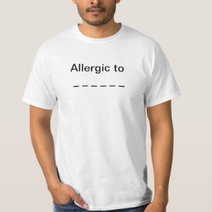 Allergic to _ _ _ _ _ _ T-shirt