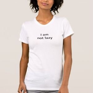 I am not lazy white lies ideas t-shirt
