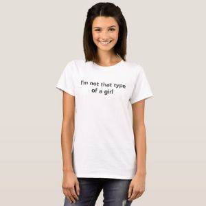 I'm not that type of a girl T-shirt