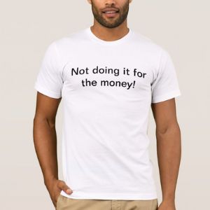 Not doing it for the money! T-shirt