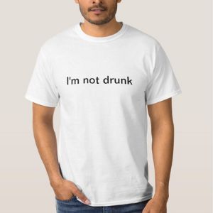 I'm not drunk Maybe the best white lie shirts! 